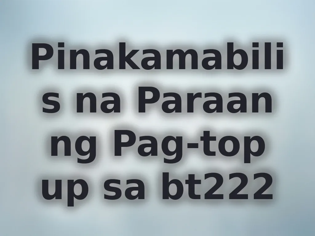Pinakamabilis na Paraan ng Pag-top up sa bt222