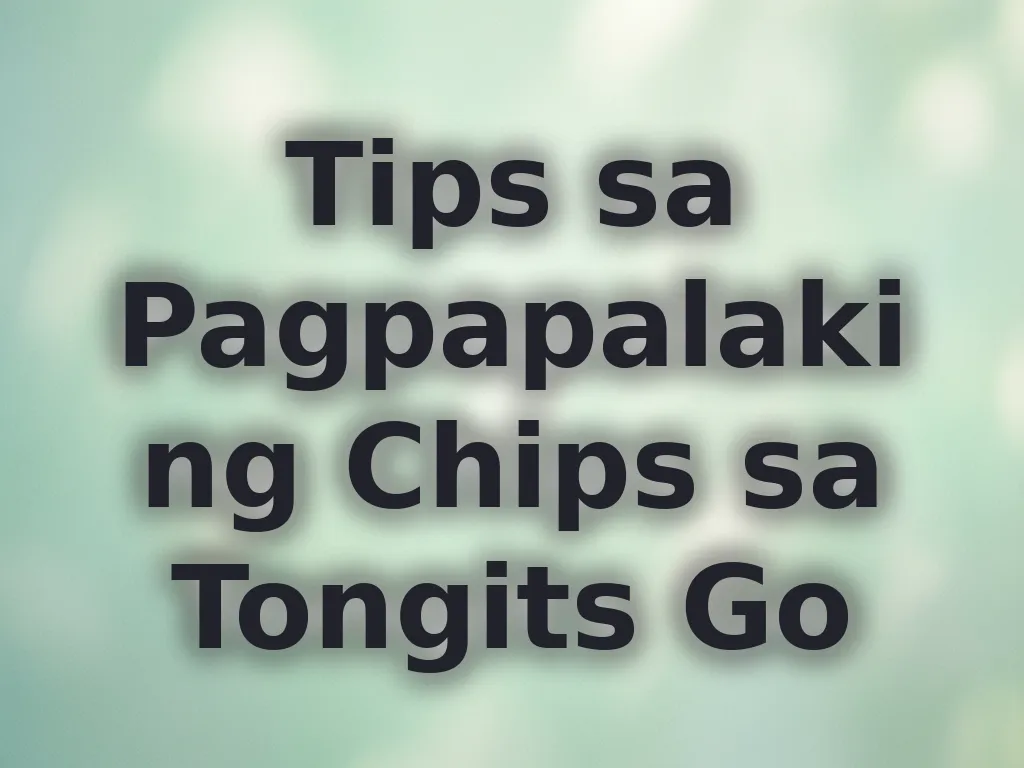 Tips sa Pagpapalaki ng Chips sa Tongits Go